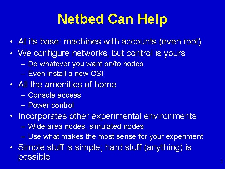 Netbed Can Help • At its base: machines with accounts (even root) • We