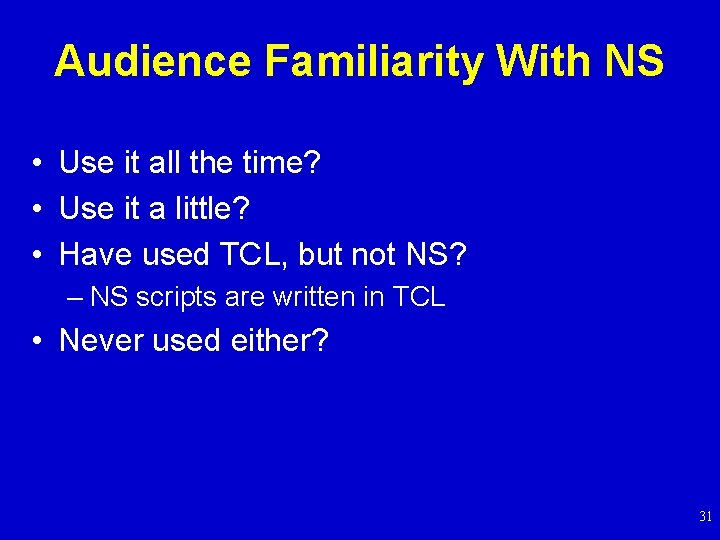 Audience Familiarity With NS • Use it all the time? • Use it a