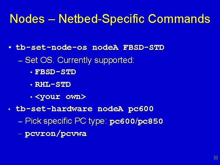 Nodes – Netbed-Specific Commands • tb-set-node-os node. A FBSD-STD – Set OS. Currently supported: