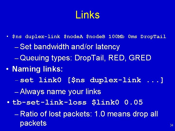 Links • $ns duplex-link $node. A $node. B 100 Mb 0 ms Drop. Tail