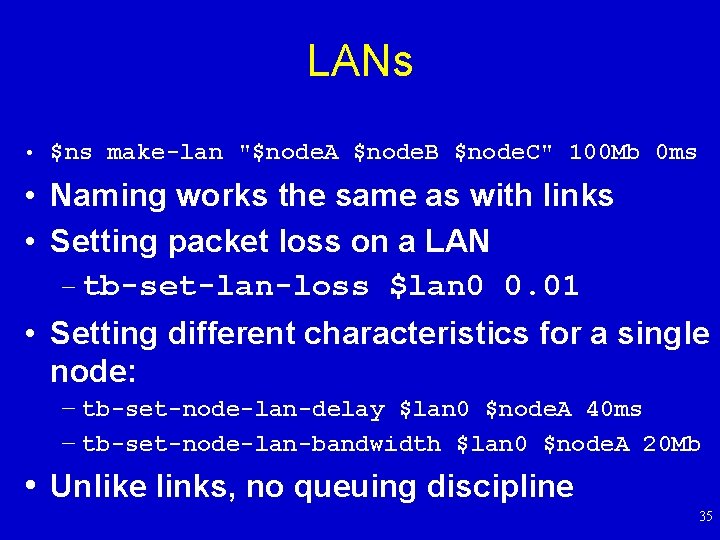 LANs • $ns make-lan "$node. A $node. B $node. C" 100 Mb 0 ms