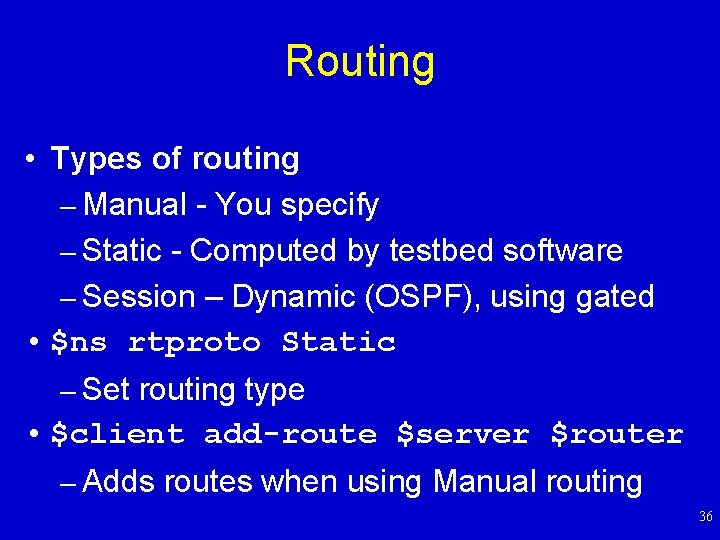 Routing • Types of routing – Manual - You specify – Static - Computed