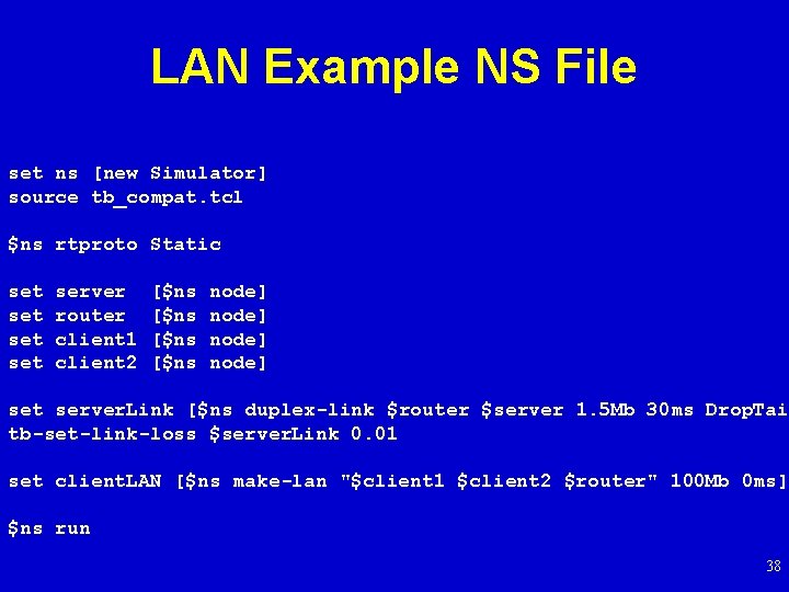 LAN Example NS File set ns [new Simulator] source tb_compat. tcl $ns rtproto Static