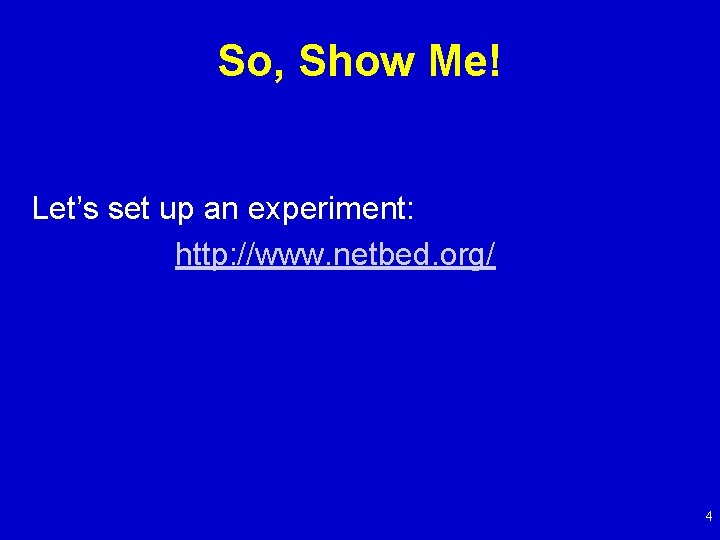 So, Show Me! Let’s set up an experiment: http: //www. netbed. org/ 4 