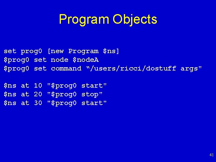 Program Objects set prog 0 [new Program $ns] $prog 0 set node $node. A