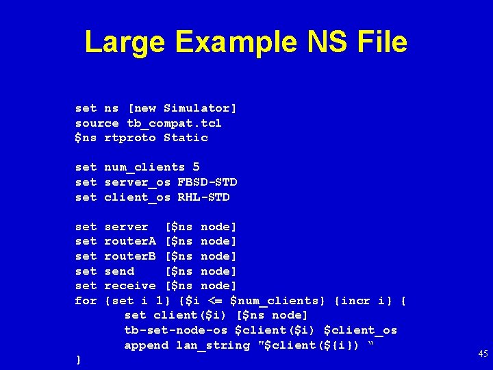 Large Example NS File set ns [new Simulator] source tb_compat. tcl $ns rtproto Static