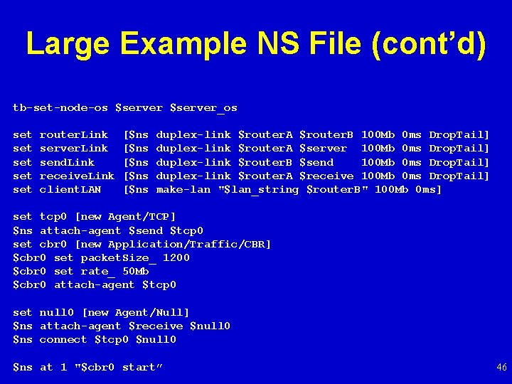 Large Example NS File (cont’d) tb-set-node-os $server_os set set set router. Link server. Link