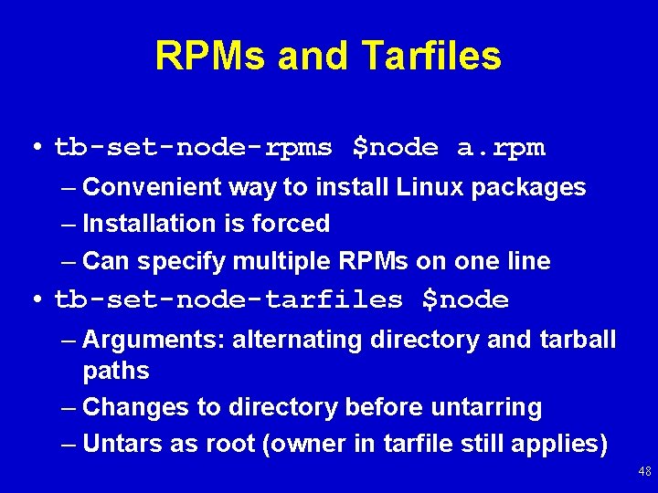 RPMs and Tarfiles • tb-set-node-rpms $node a. rpm – Convenient way to install Linux