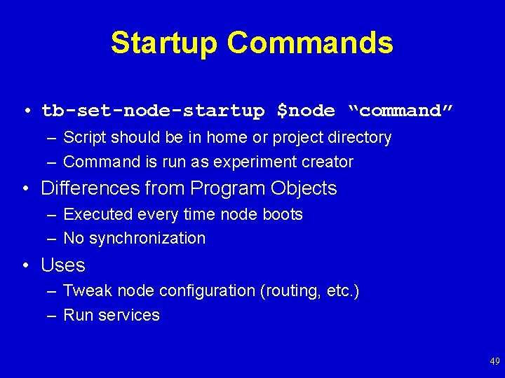 Startup Commands • tb-set-node-startup $node “command” – Script should be in home or project