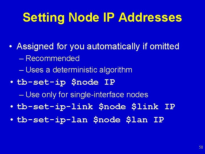 Setting Node IP Addresses • Assigned for you automatically if omitted – Recommended –