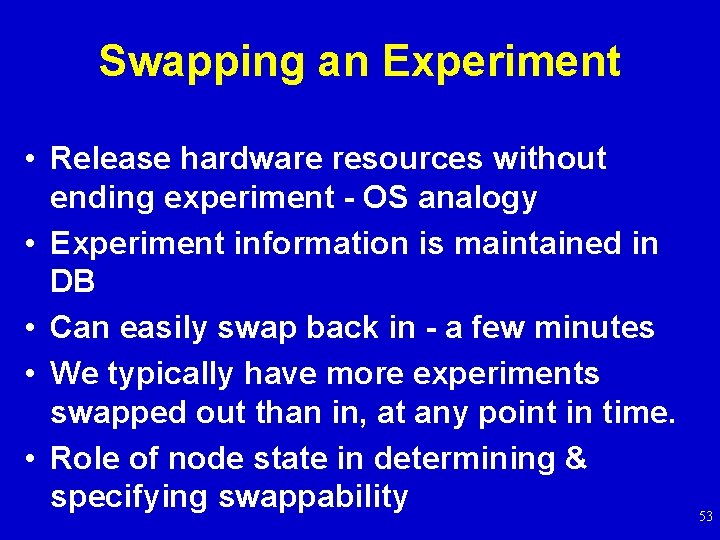 Swapping an Experiment • Release hardware resources without ending experiment - OS analogy •