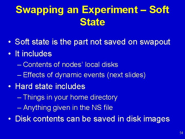 Swapping an Experiment – Soft State • Soft state is the part not saved