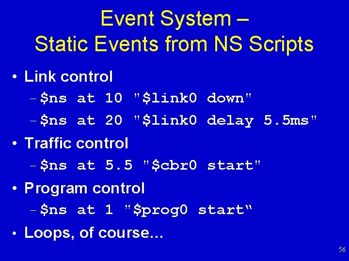 Event System – Static Events from NS Scripts • Link control – $ns at