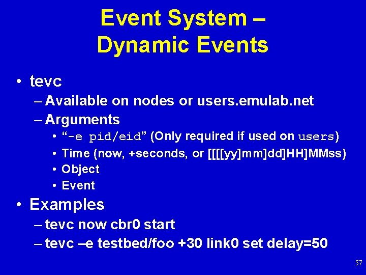 Event System – Dynamic Events • tevc – Available on nodes or users. emulab.