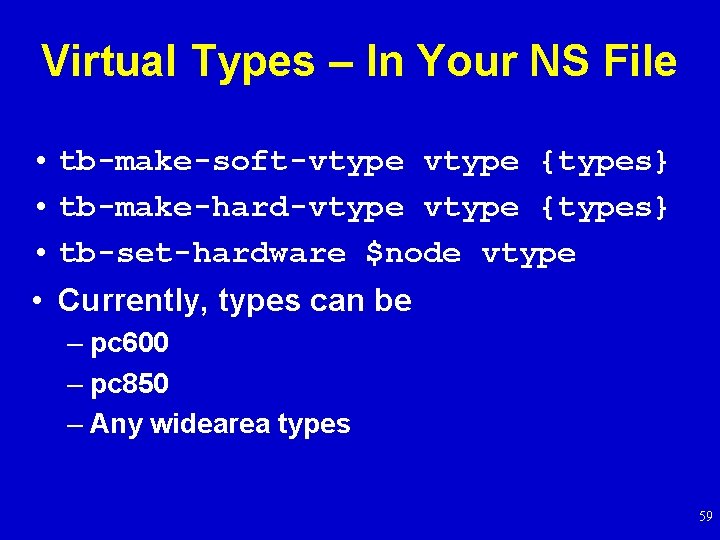 Virtual Types – In Your NS File • tb-make-soft-vtype {types} • tb-make-hard-vtype {types} •