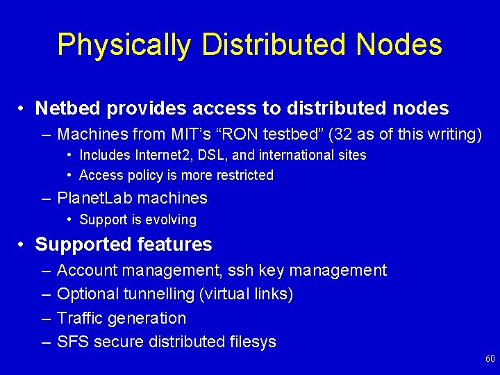 Physically Distributed Nodes • Netbed provides access to distributed nodes – Machines from MIT’s