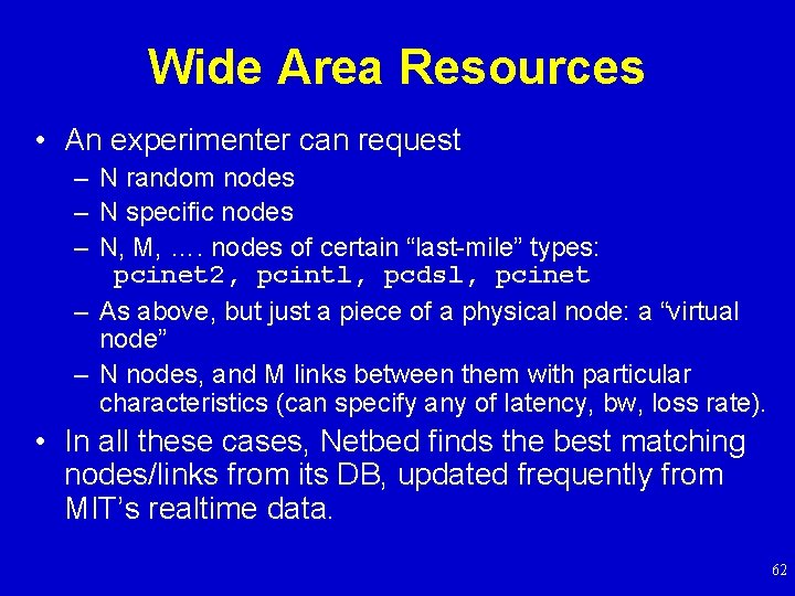 Wide Area Resources • An experimenter can request – N random nodes – N