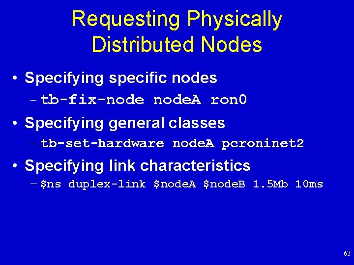 Requesting Physically Distributed Nodes • Specifying specific nodes – tb-fix-node. A ron 0 •