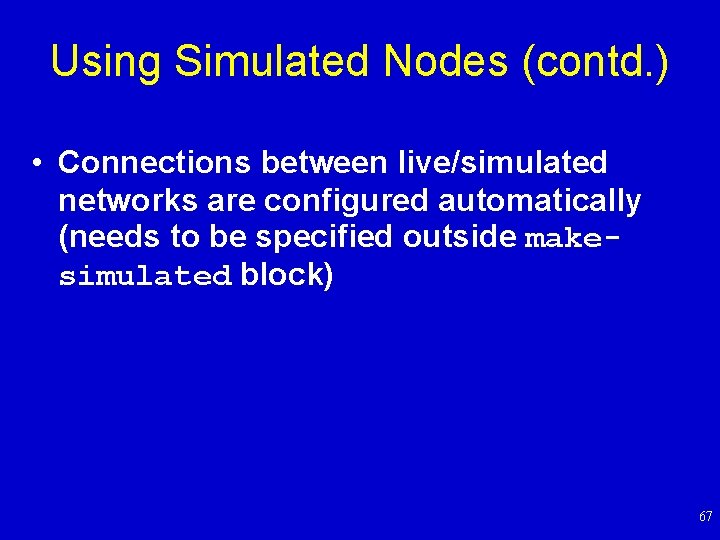 Using Simulated Nodes (contd. ) • Connections between live/simulated networks are configured automatically (needs