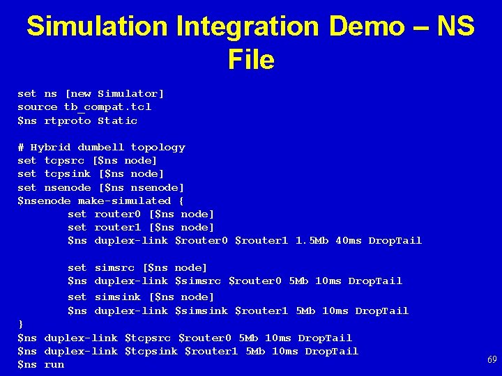 Simulation Integration Demo – NS File set ns [new Simulator] source tb_compat. tcl $ns