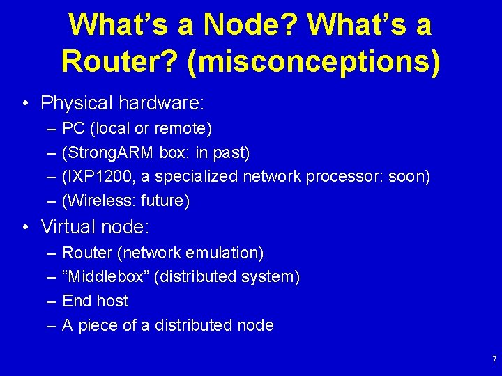 What’s a Node? What’s a Router? (misconceptions) • Physical hardware: – – PC (local