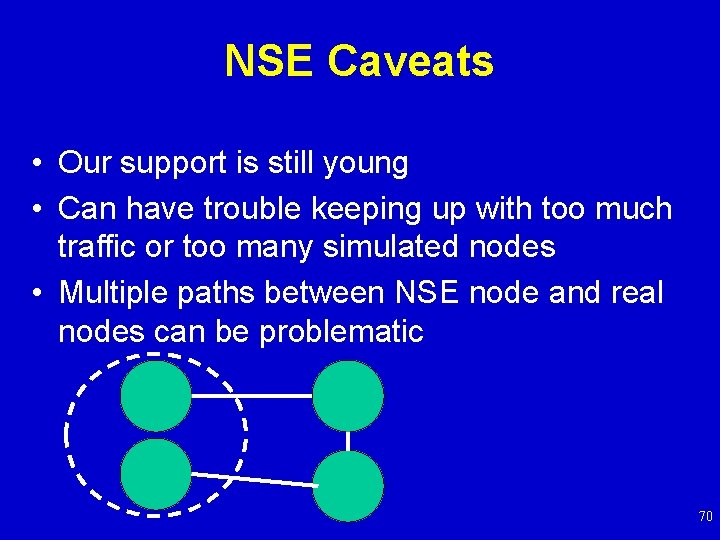 NSE Caveats • Our support is still young • Can have trouble keeping up