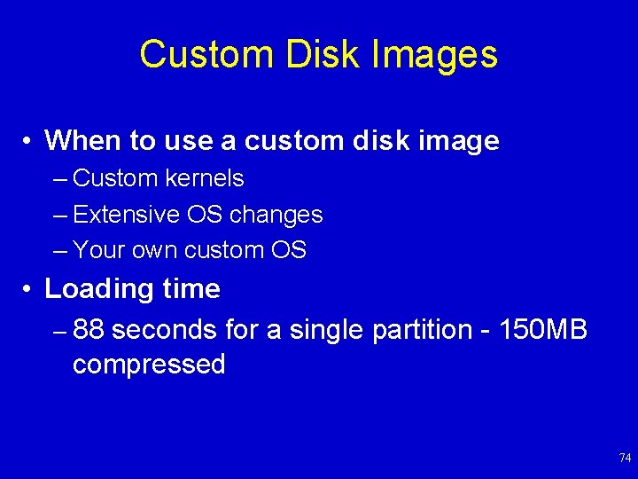 Custom Disk Images • When to use a custom disk image – Custom kernels