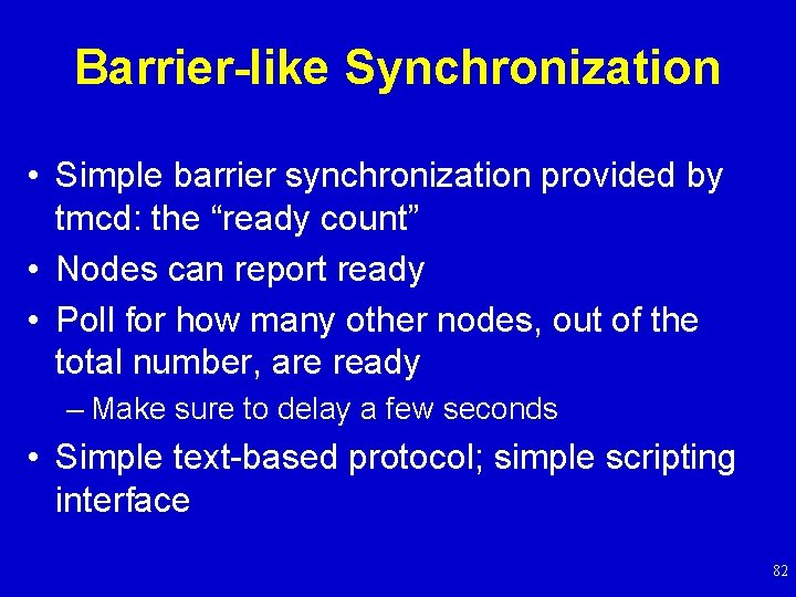 Barrier-like Synchronization • Simple barrier synchronization provided by tmcd: the “ready count” • Nodes