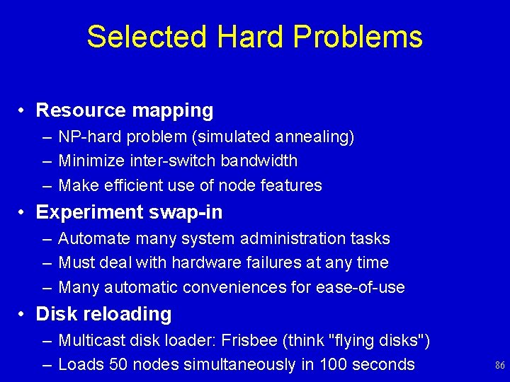 Selected Hard Problems • Resource mapping – NP-hard problem (simulated annealing) – Minimize inter-switch