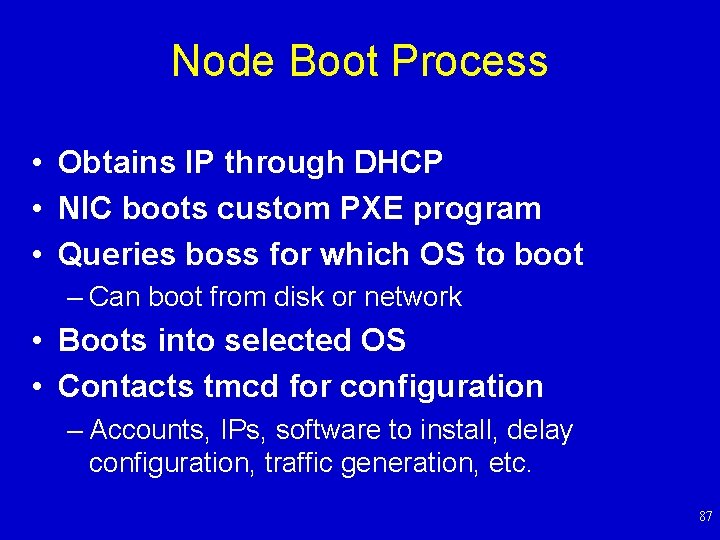 Node Boot Process • Obtains IP through DHCP • NIC boots custom PXE program