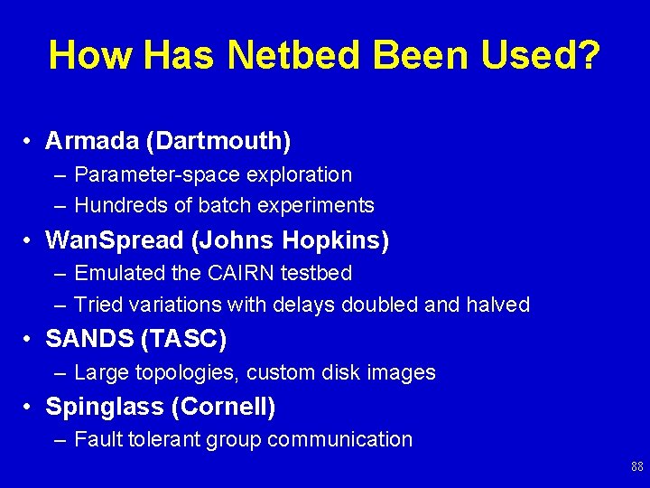 How Has Netbed Been Used? • Armada (Dartmouth) – Parameter-space exploration – Hundreds of