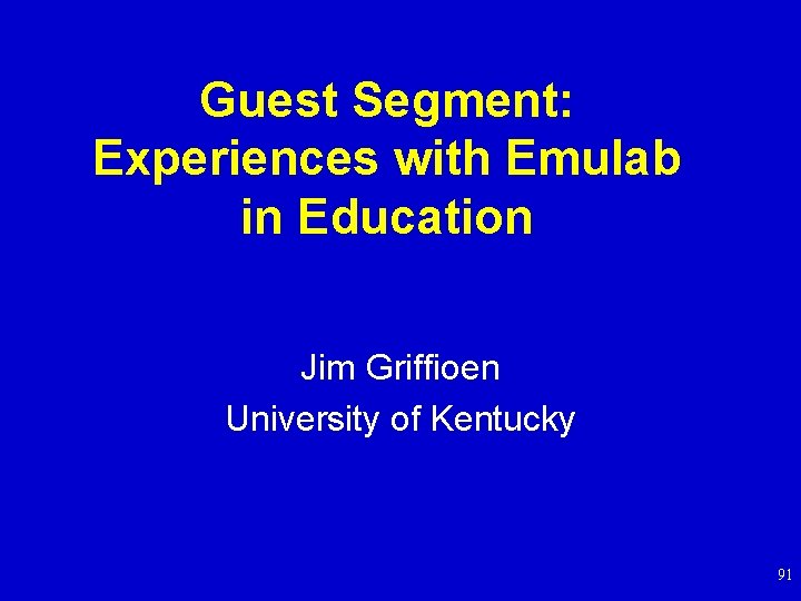 Guest Segment: Experiences with Emulab in Education Jim Griffioen University of Kentucky 91 