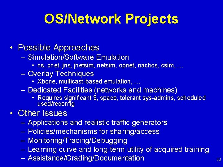 OS/Network Projects • Possible Approaches – Simulation/Software Emulation • ns, cnet, jns, jnetsim, opnet,