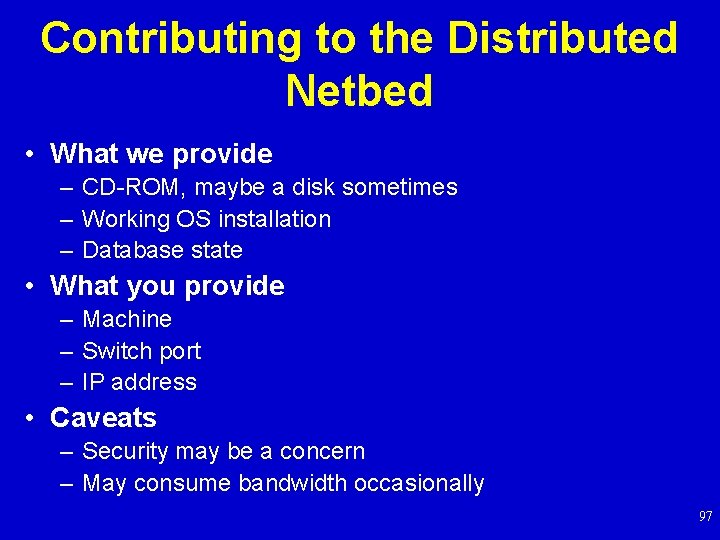 Contributing to the Distributed Netbed • What we provide – CD-ROM, maybe a disk