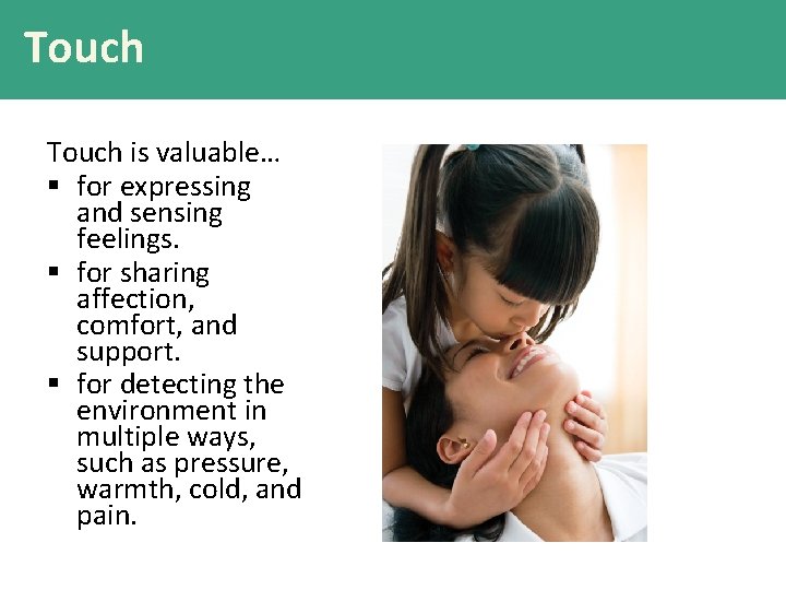 Touch is valuable… § for expressing and sensing feelings. § for sharing affection, comfort,