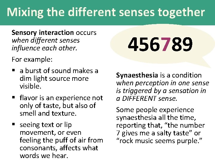 Mixing the different senses together Sensory interaction occurs when different senses influence each other.