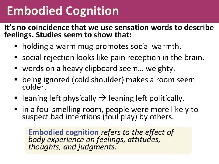 Embodied Cognition It’s no coincidence that we use sensation words to describe feelings. Studies