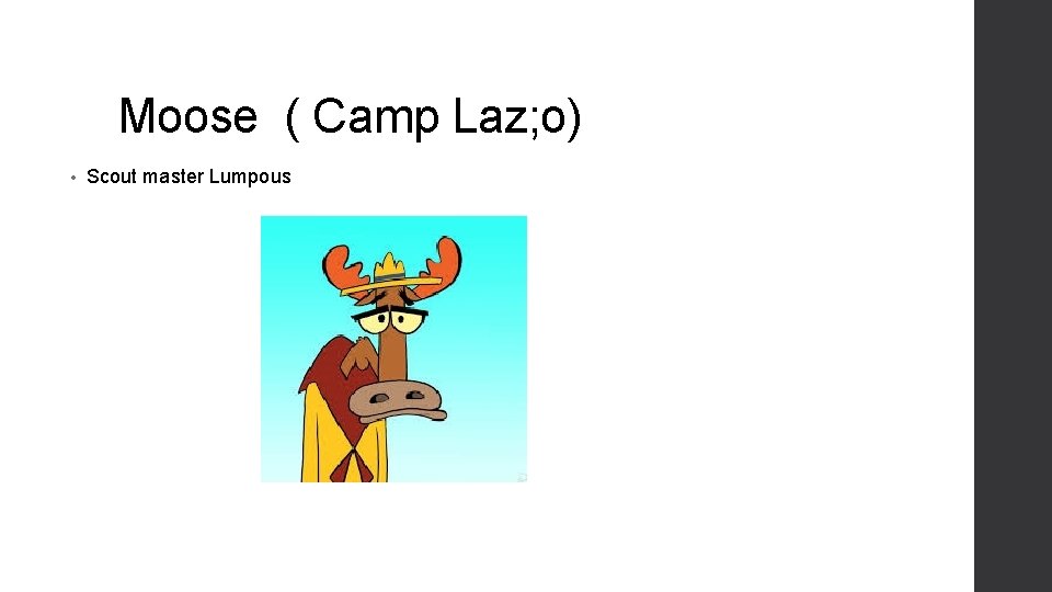 Moose ( Camp Laz; o) • Scout master Lumpous 