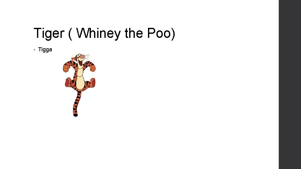 Tiger ( Whiney the Poo) • Tigga 