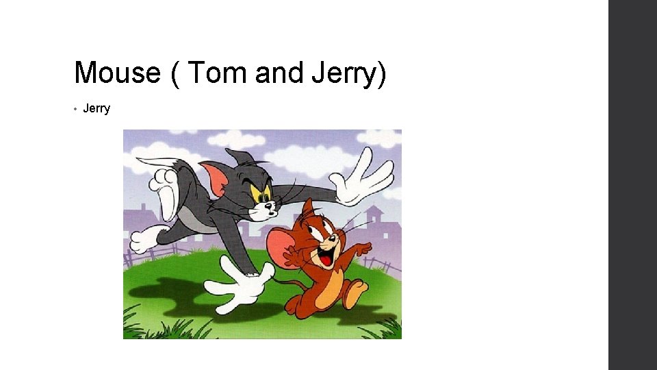 Mouse ( Tom and Jerry) • Jerry 