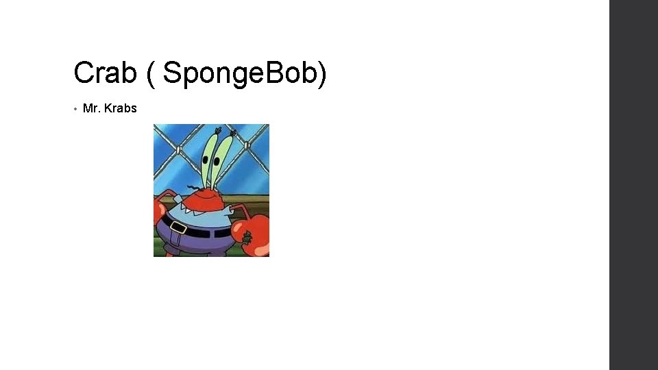 Crab ( Sponge. Bob) • Mr. Krabs 
