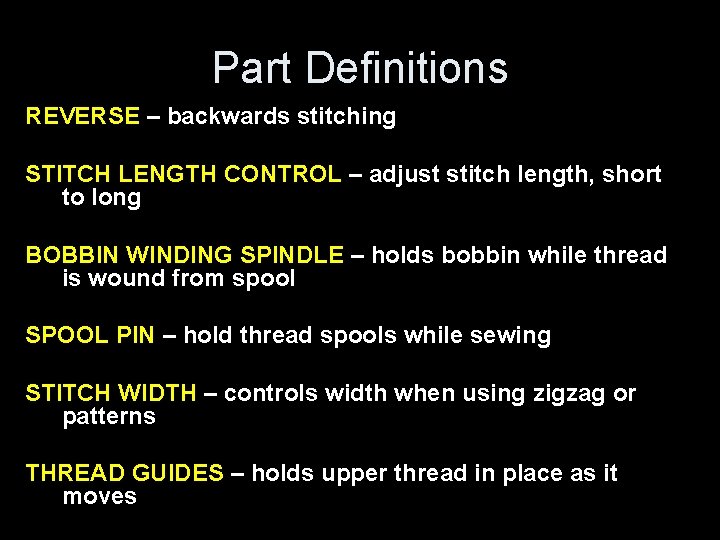 Part Definitions REVERSE – backwards stitching STITCH LENGTH CONTROL – adjust stitch length, short