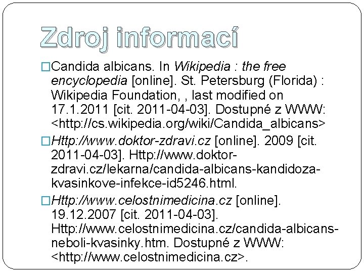 Zdroj informací �Candida albicans. In Wikipedia : the free encyclopedia [online]. St. Petersburg (Florida)