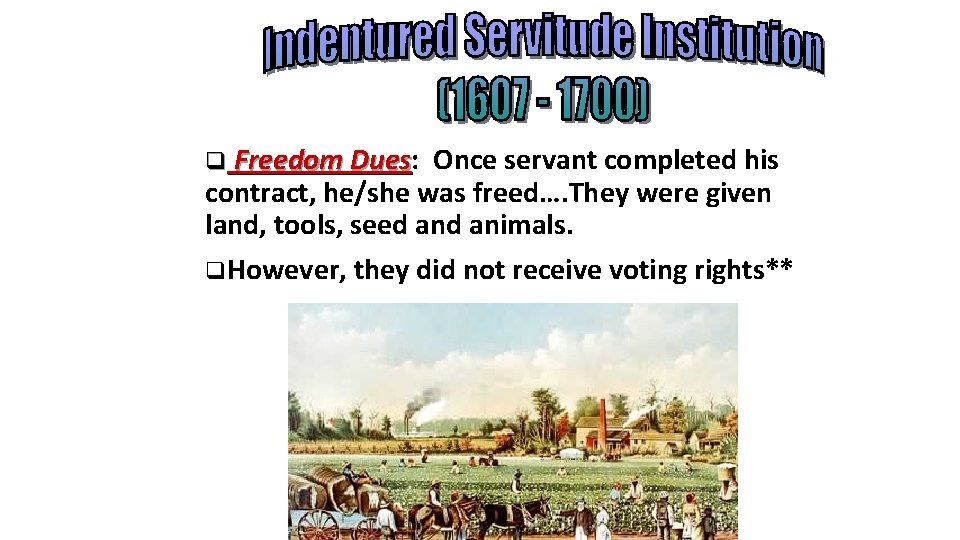 ) q Freedom Dues: Dues Once servant completed his contract, he/she was freed…. They