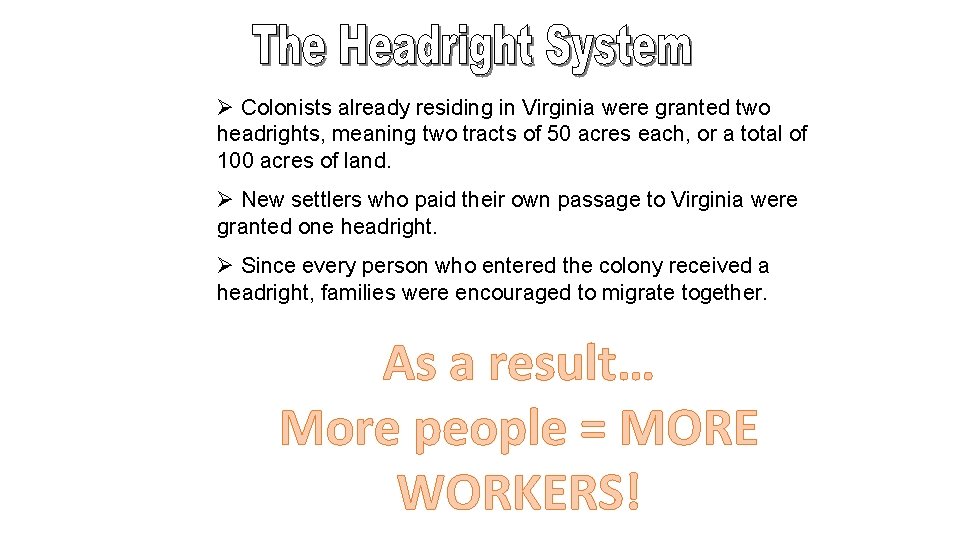 Ø Colonists already residing in Virginia were granted two headrights, meaning two tracts of