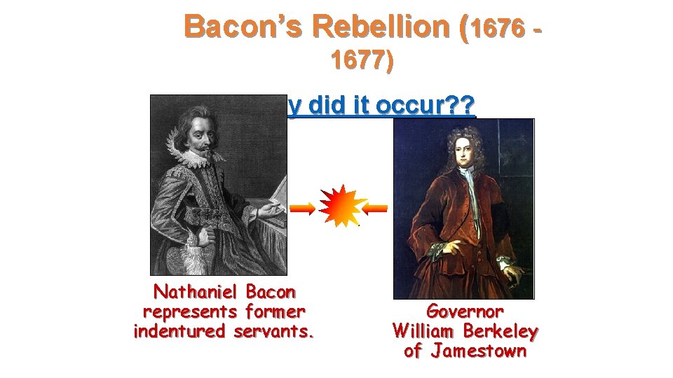 Bacon’s Rebellion (1676 1677) Why did it occur? ? Nathaniel Bacon represents former indentured