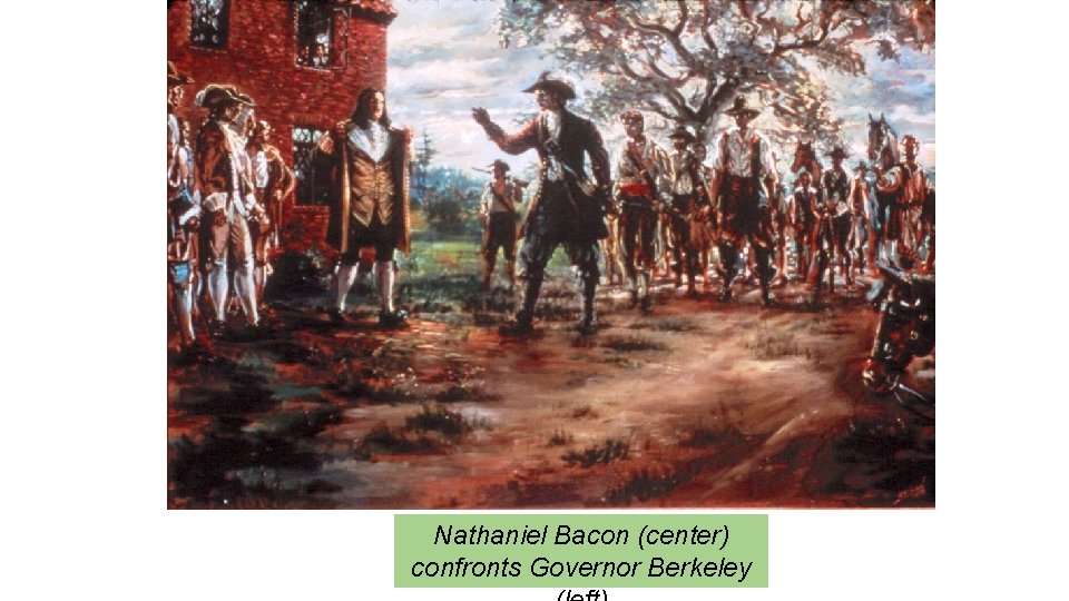 Nathaniel Bacon (center) confronts Governor Berkeley 
