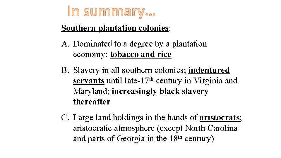 In summary… Southern plantation colonies: A. Dominated to a degree by a plantation economy: