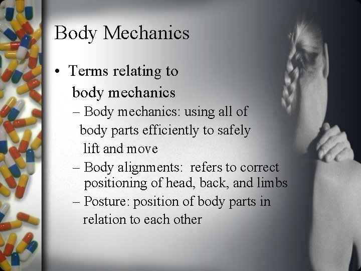Body Mechanics • Terms relating to body mechanics – Body mechanics: using all of