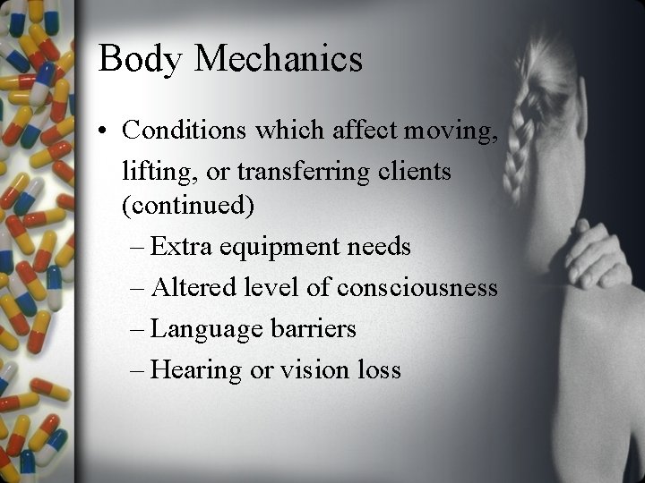 Body Mechanics • Conditions which affect moving, lifting, or transferring clients (continued) – Extra